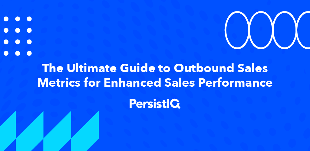 The Ultimate Guide to Outbound Sales Metrics for Enhaced Sales Performance
