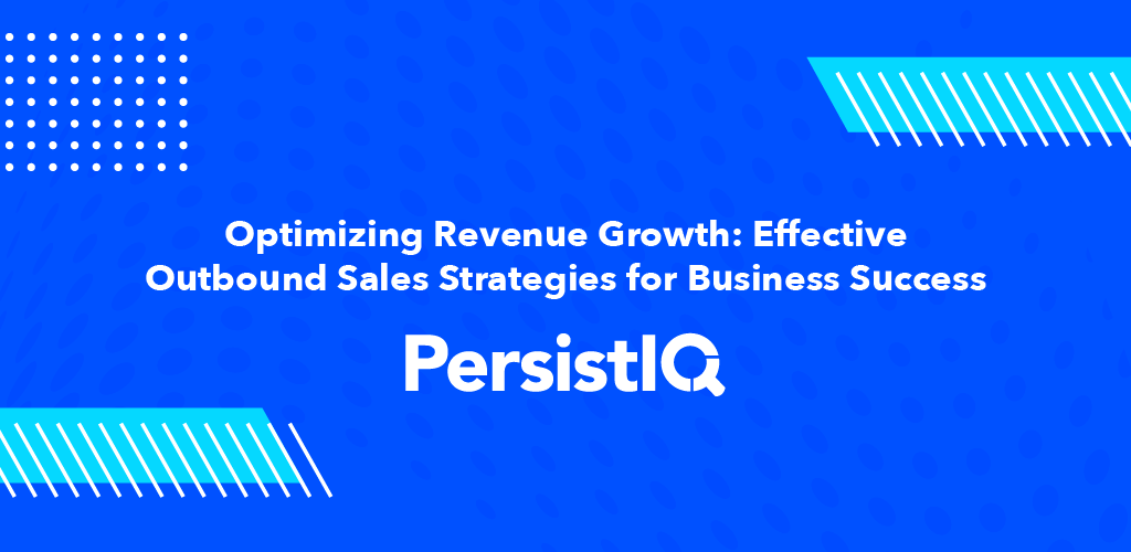 Optimizing Revenue Growth: Effective Outbound Sales Strategies for Business Success