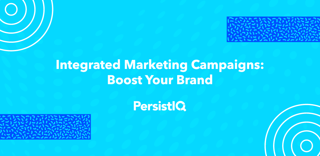Integrated Marketing Campaigns: Boost Your Brand