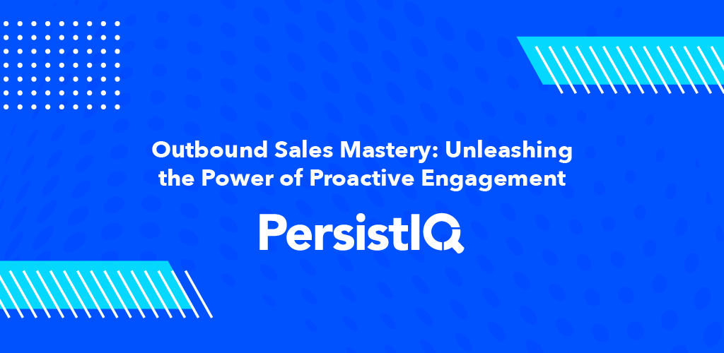 Outbound Sales Mastery: Unleashing the Power of Proactive Engagement