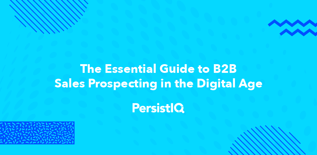 The Essential Guide to B2B Sales Prospecting in the Digital Age