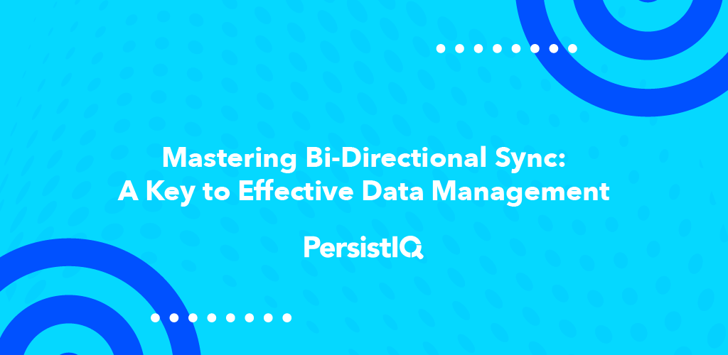 Mastering Bi-Directional Sync: A Key to Effective Data Management