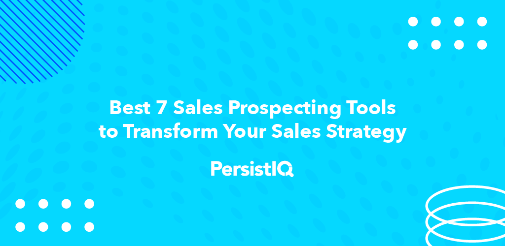 Best 7 Sales Prospecting Tools to Transform Your Sales Strategy