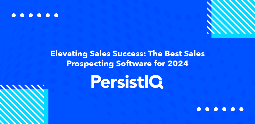 Elevating Sales Success: The Best Sales Prospecting Software for 2024